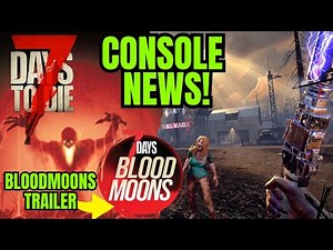 7 Days to Die ALPHA 22 and CONSOLE NEWS! - Plus 7 Days Blood Moons Trailer - Console Update
