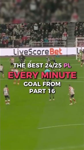 The Best 24/25 PL Goal From Every Minute | Part 16