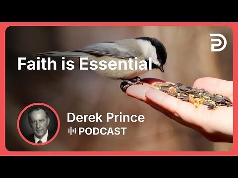 Faith is Essential | Part 1 - Faith | Derek Prince