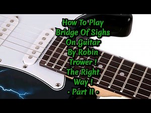 How To Play Bridge Of Sighs On Guitar By Robin Trower The Right Way • Part Two | Chorus