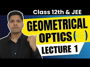 Geometrical Optics - | JEE Physics by AIR 1 (Class 12) | Lecture 1