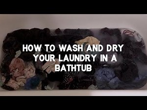 How to do laundry in your bathtub during the pandemic - Homesteader tips