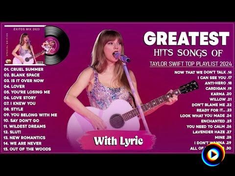 The Best Of Taylor Swift - Greatest Hits 2024 by Taylor Swift Songs Playlist 2024 (Lyrics)