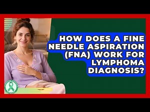 How Does A Fine Needle Aspiration (FNA) Work For Lymphoma Diagnosis? - Lymphoma Support Network