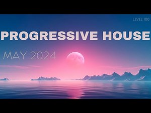 Deep Progressive House Mix Level 100 / Best Of May 2024