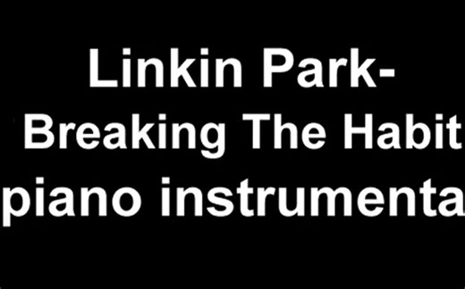 Linkin Park - Breaking The Habit[钢琴伴奏]