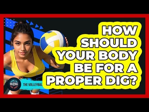 How Should Your Body Be For A Proper Dig?