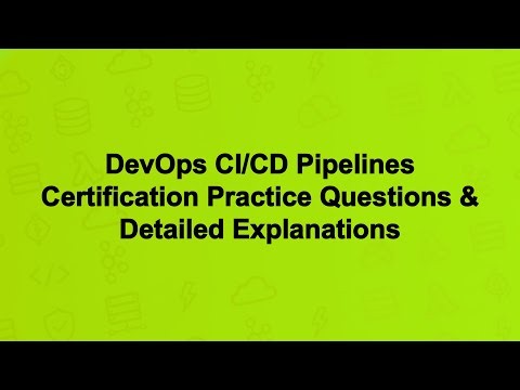 DevOps CI/CD Pipelines Certification Practice Questions & Detailed Explanations