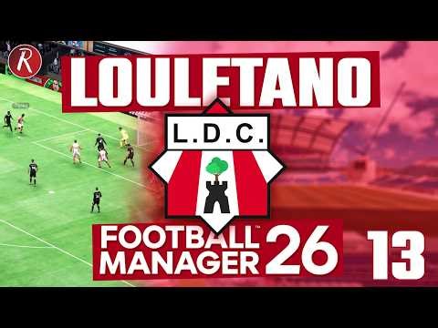 Ep.13 | LOULÉ'S STEAMROLLER OR TOTAL DISASTER? | Louletano | T4 | FM26 | Football Manager 2026