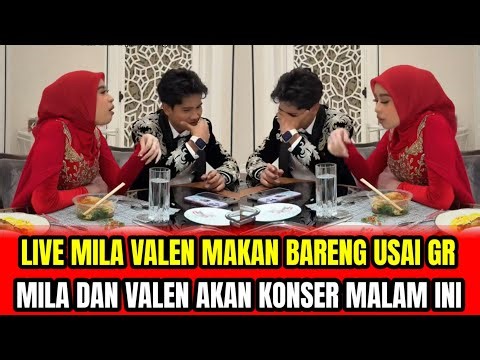 LIVE MILA VALEN MAKAN BARENG USAI GR❗MILA DAN VALEN AKAN KONSER MALAM INI‼️