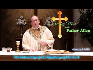 Sunday Catholic Mass with Father Allen - January 5, 2025