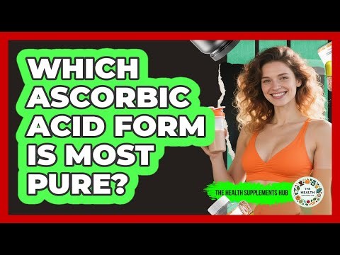 Which Ascorbic Acid Form Is Most Pure?
