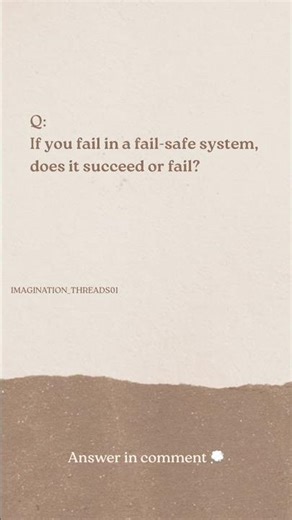If you fail in a fail-safe system, does it succeed or fail?