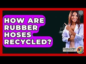 How Are Rubber Hoses Recycled? - Chemistry For Everyone