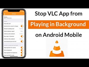 How to Stop VLC App from Playing in Background on Android Mobile?