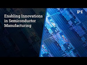 Precision Motion Control and Stages for Semiconductor Advances | Nanopositioning, Automation | PI