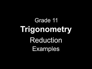 Grade 11 Trigonometry: Reduction Examples