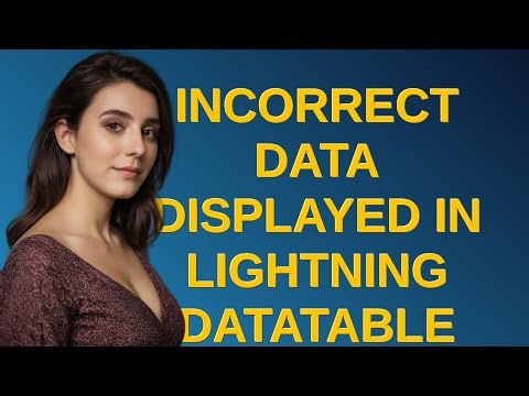 Salesforce: Incorrect data displayed in lightning datatable
