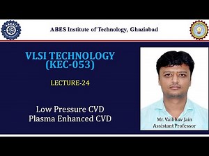 L24 | Low Pressure & Plasma Enhanced Chemical Vapour Deposition Process | VLSI Technology | Hindi