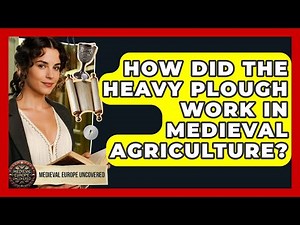 How Did The Heavy Plough Work In Medieval Agriculture? - Medieval Europe Uncovered