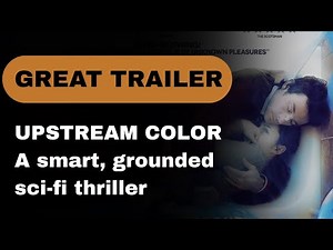 TRAILER: Upstream Color (2013) - A smart, grounded scifi thriller