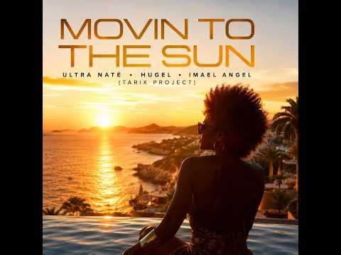 Ultra Naté, Hugel, Imael Angel - Moving To The Sun (Tarık Project)