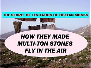 Secret of tibetan monks' levitation: how they made multi-ton stones fly through the air