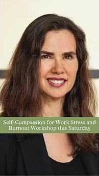 Self-Compassion for Work Stress and Burnout Workshop this Saturday