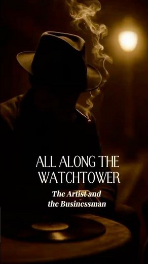 All Along the Watchtower – Bob Dylan | The Artist and the Businessman