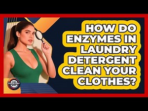 How Do Enzymes In Laundry Detergent Clean Your Clothes? - The Everyday Why