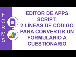 [GOOGLE FORMS] EDITOR DE APPS SCRIPT: 2 LÍNEAS DE CÓDIGO PARA CONVERTIR UN FORMULARIO A CUESTIONARIO