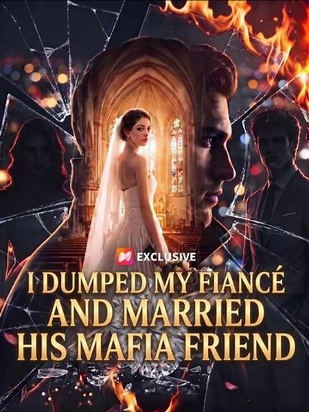 I Dumped My Fiancé And Married His Mafia Friend - FULL ✅