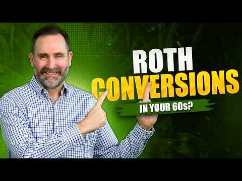 Should I Do a Roth Conversion in My 60s?