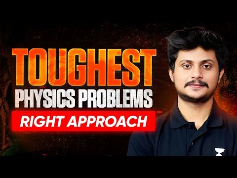 RIGHT WAY TO APPROACH PHYSICS PROBLEMS| JEE ADVANCED PHYSICS
