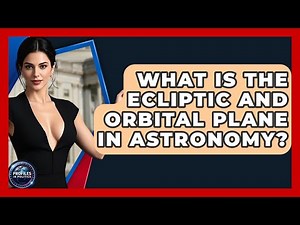 What Is The Ecliptic And Orbital Plane In Astronomy? - Profiles in Politics