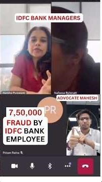 7,50,000 Rupees Fraud By IDFC BANK Employee.