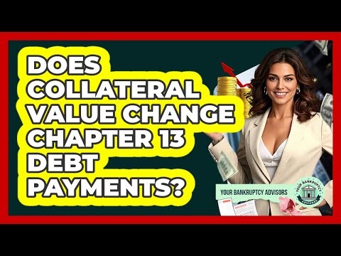 Does Collateral Value Change Chapter 13 Debt Payments? - Your Bankruptcy Advisors
