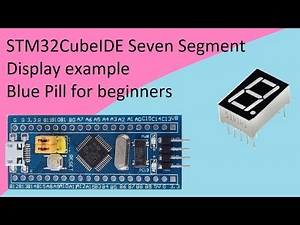17. STM32CubeIDE Seven Segment Display with STM32F103C8T6
