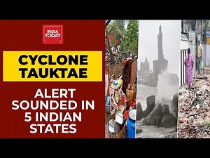 Cyclone Tauktae Heads Towards Indian Shores; Alert Sounded In 5 States | India Today's Ground Report
