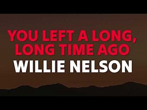 Willie Nelson - You Left Me A Long, Long Time Ago (Lyrics)