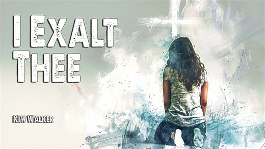 I Exalt Thee | Kim Walker (Worship Lyric Video)