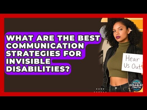 What Are The Best Communication Strategies For Invisible Disabilities? - Your Disabled Truth
