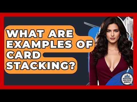 What Are Examples Of Card Stacking? - Making Politics Simple