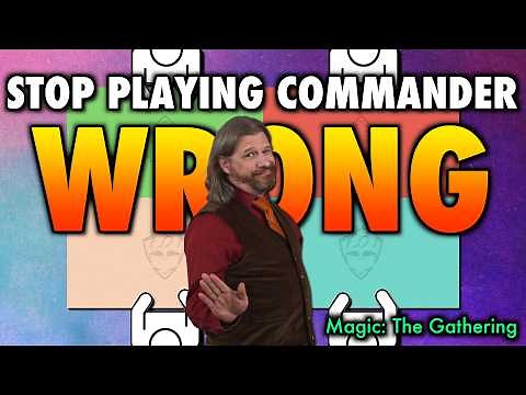 Stop Playing Commander Wrong! | Magic: The Gathering
