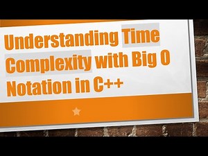 Understanding Time Complexity with Big O Notation in C++