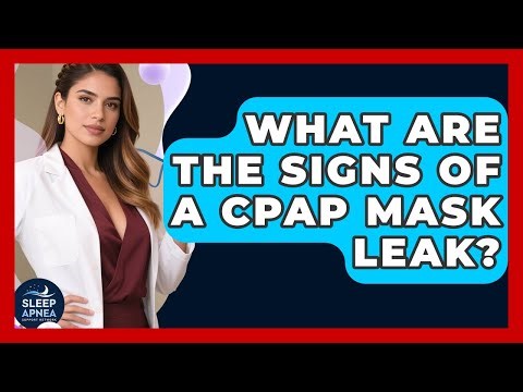 What Are The Signs Of A CPAP Mask Leak? - Sleep Apnea Support Network