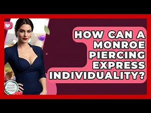 How Can A Monroe Piercing Express Individuality? - Inside Body Image