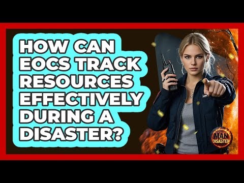 How Can EOCs Track Resources Effectively During A Disaster? - Man vs. Disaster