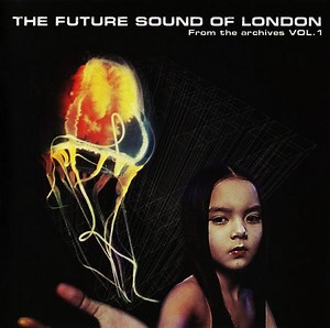 The Future Sound Of London - From The Archives Vol. 1