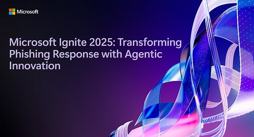 Microsoft Ignite 2025: Transforming Phishing Response with Agentic Innovation | Microsoft Community Hub